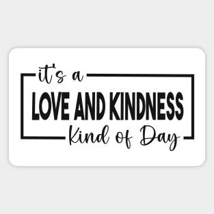 It's A Love And Kindness Kind of Day Magnet